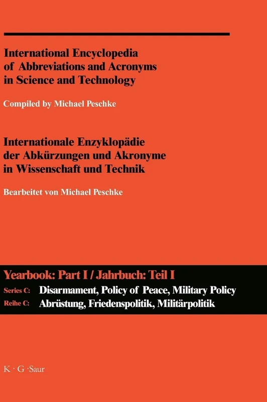 A-Z / Internationale Enzyklopadie Der Abkurzungen Und Akronyme in Wissenschaft Und Technik. Reihe C: Abrustung, Friedenspolitik, Militarpolitik Und -W