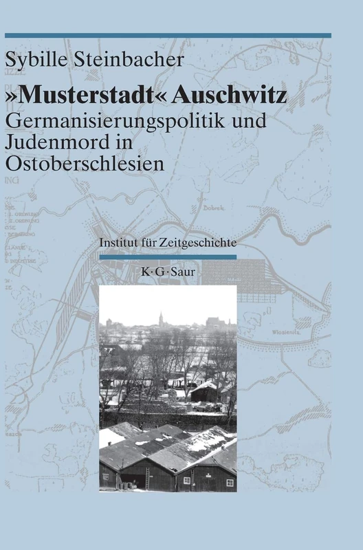 "Musterstadt" Auschwitz: Germanisierungspolitik Und Judenmord in Ostoberschlesien: 2 (Darstellungen Und Quellen Zur Geschichte Von Auschwitz)