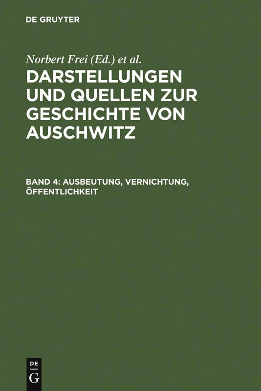 Ausbeutung, Vernichtung, Öffentlichkeit: Neue Studien Zur Nationalsozialistischen Lagerpolitik: 4 (Darstellungen Und Quellen Zur Geschichte Von Auschwitz)