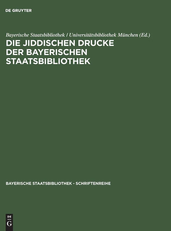 Die jiddischen Drucke der Bayerischen Staatsbibliothek: Alphabetischer Katalog Mit Einem Verfasserregister in Hebräischer Schrift: 3 (Bayerische Staatsbibliothek - Schriftenreihe)
