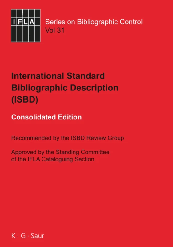 Isbd: International Standard Bibliographic Description: Recommended by the Isbd Review Group Approved by the Standing Commit: Recommended by the ISBD ... 31 (IFLA Series on Bibliographic Control, 31)