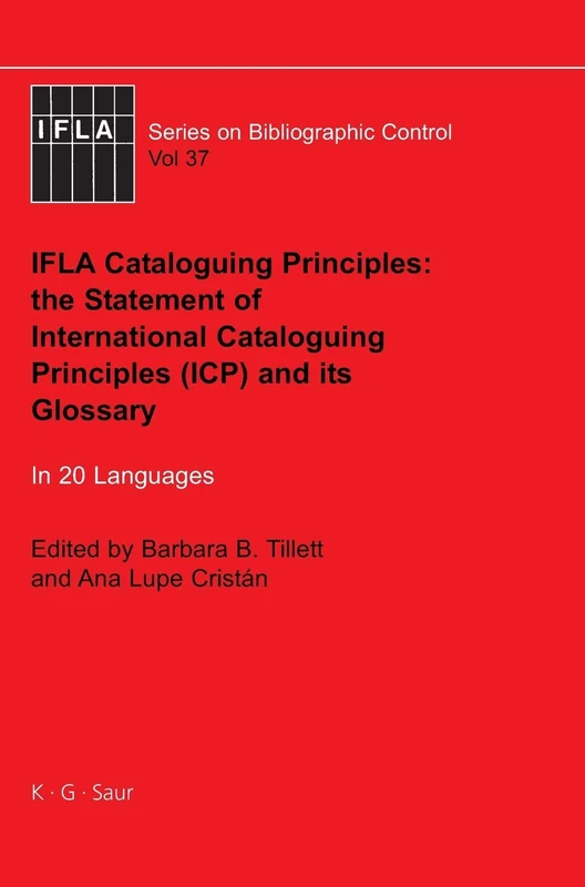 IFLA Cataloguing Principles: The Statement of International Cataloguing Principles (ICP) and Its Glossary - In 20 Languages (IFLA Series on Bibliographic Control): 37