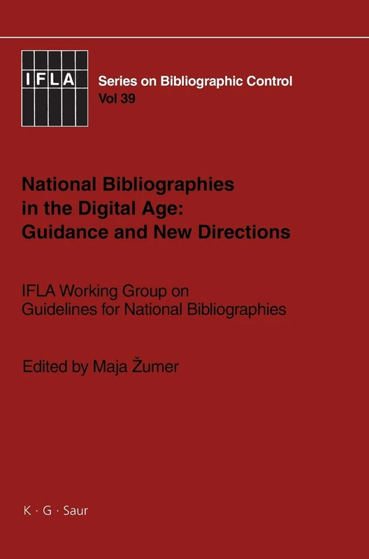 National Bibliographies in the Digital Age: Guidance and New Directions: IFLA Working Group on Guidelines for National Bibliographies (IFLA Series on Bibliographic Control): 39