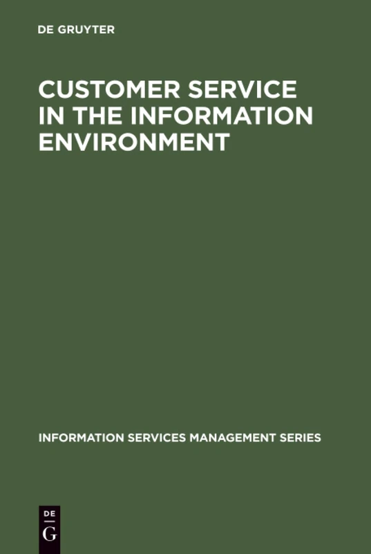 Customer Service in the Information Environment (Information Services Management Series)