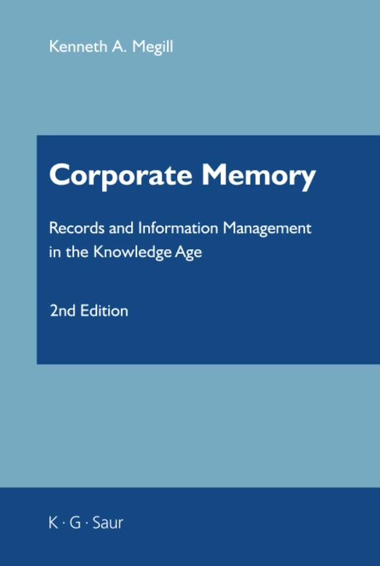 Corporate Memory: Records and Information Management in the Knowledge Age (Information Services Management Series)