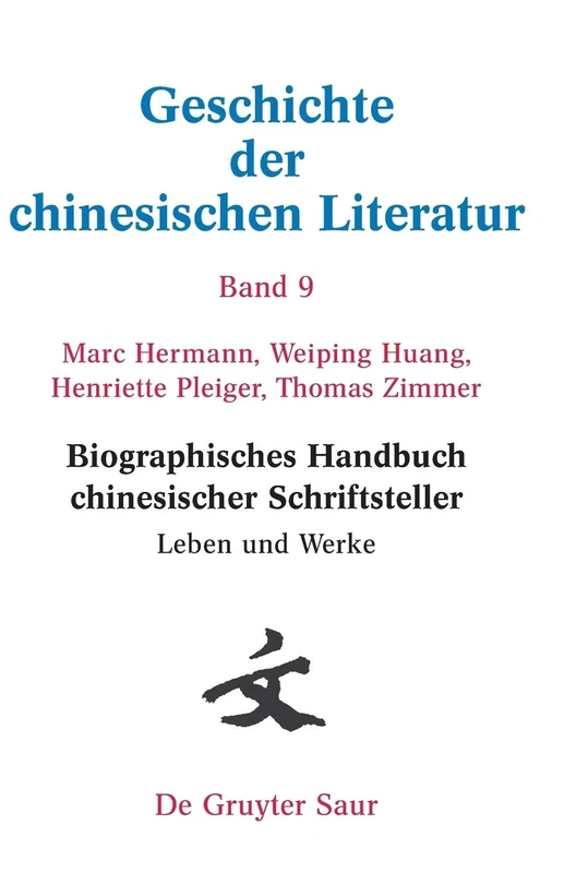 Biographisches Handbuch Chinesischer Schriftsteller: Leben Und Werke: 9 (Geschichte Der Chinesischen Literatur)