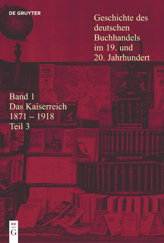 Das Kaiserreich 1871 - 1918: Das Kaiserreich 1871-1918. Teilband 3 (Geschichte Des Dt Buchhandels)