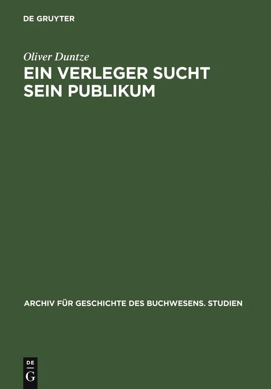 Ein Verleger sucht sein Publikum: Die Straßburger Offizin Des Matthias Hupfuff 1497/98-1520: 4 (Archiv Für Geschichte Des Buchwesens - Studien)