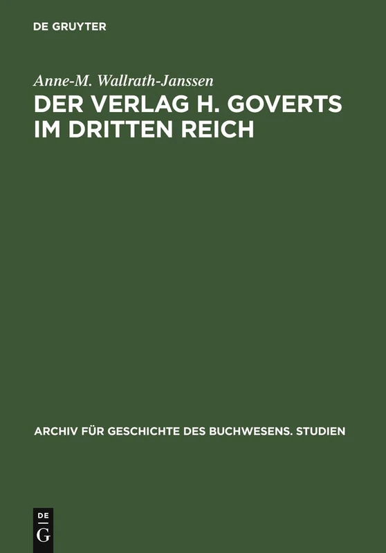 Der Verlag H. Goverts im Dritten Reich: 5 (Archiv Für Geschichte Des Buchwesens - Studien)