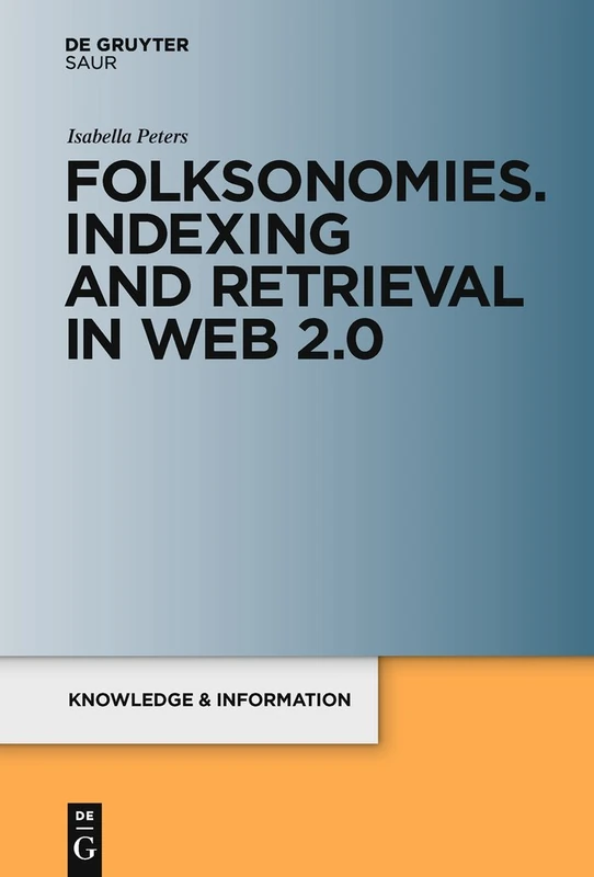 Folksonomies. Indexing and Retrieval in Web 2.0: 1 (Knowledge and Information)