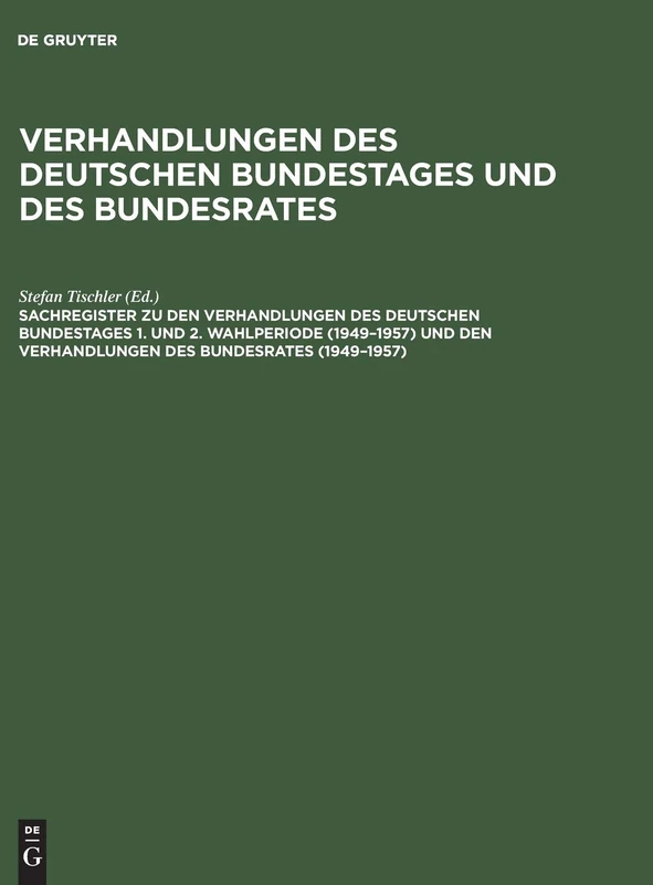 Sachregister Zu Den Verhandlungen Des Deutschen Bundestages 1. Und 2. Wahlperiode (1949-1957) Und Den Verhandlungen Des Bundesrates (1949-1957): 1-2