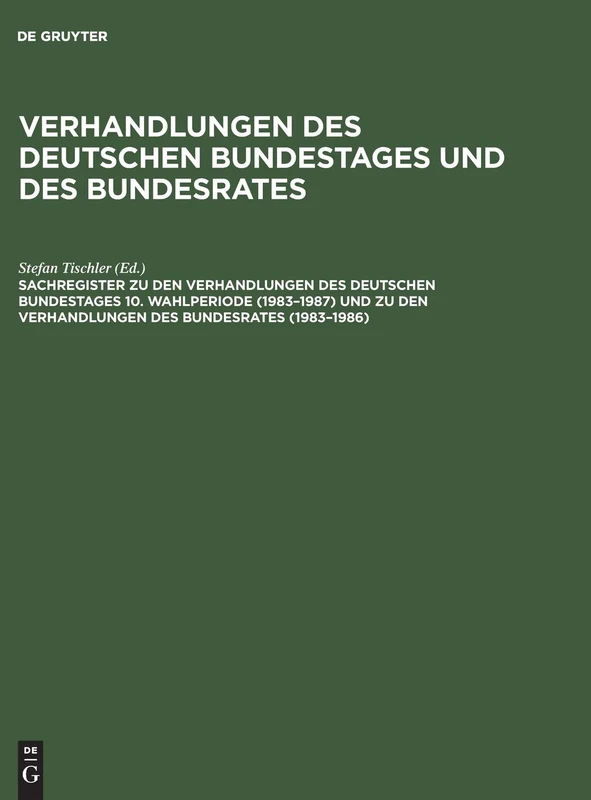 Sachregister Zu Den Verhandlungen Des Deutschen Bundestages 10. Wahlperiode (1983-1987) Und Zu Den Verhandlungen Des Bundesrates (1983-1986)