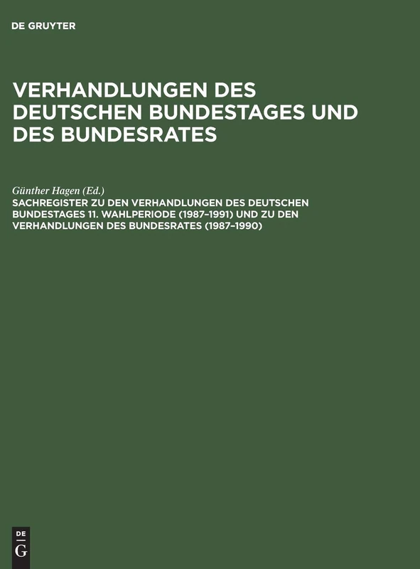 Sachregister Zu Den Verhandlungen Des Deutschen Bundestages 11. Wahlperiode (1987-1991) Und Zu Den Verhandlungen Des Bundesrates (1987-1990)