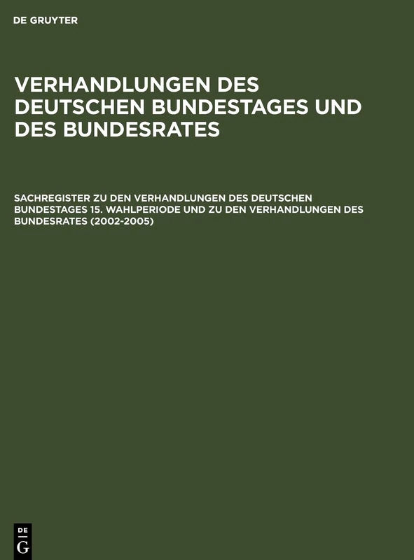 Sachregister Zu Den Verhandlungen Des Deutschen Bundestages 15. Wahlperiode Und Zu Den Verhandlungen Des Bundesrates (2002-2005)