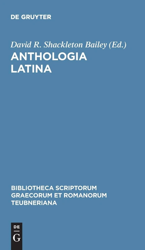 Anthologia Latina, Pars I: Carmina in Codicibus Scripta, fasc. 1: Libri Salmasiani Aliorumque Carmina (Bibliotheca scriptorum Graecorum et Romanorum Teubneriana)