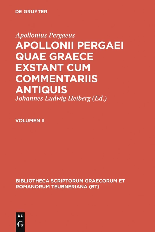 Quae Graece Exstant, Vol. II: Apollonii Pergaei quae Graece exstant cum commentariis antiquis. II: 2 (Bibliotheca scriptorum Graecorum et Romanorum Teubneriana)