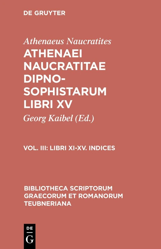 Dipnosophistarum, Vol. III: Libri XI-XV, Indices: 1103 (Bibliotheca scriptorum Graecorum et Romanorum Teubneriana)