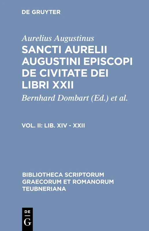 De Civitate Dei Libri XXII, vol. II: Libri XIV-XXII: 1105 (Bibliotheca scriptorum Graecorum et Romanorum Teubneriana)