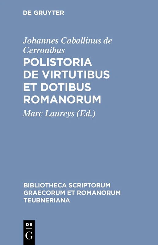 Polistoria de Virtutibus et Dotibus Romanorum (Bibliotheca scriptorum Graecorum et Romanorum Teubneriana)
