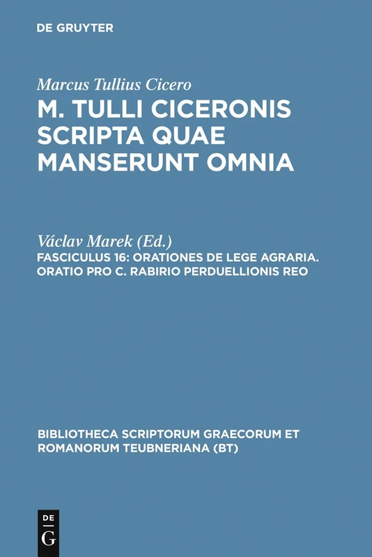 Scripta Quae Manserunt Omnia, fasc. 16: Orationes De Lege Agraria, Oratio Pro C. Rabirio Perduellionis Reo (Bibliotheca scriptorum Graecorum et Romanorum Teubneriana)
