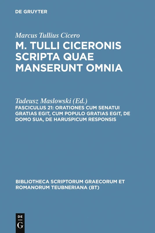 Scripta Quae Manserunt Omnia, fasc. 21: Orationes (Post Reditum): Cum Senatui Gratias Egit, Cum Populo Gratias Egit, De Domo Sua, De Harsupicum ... Graecorum et Romanorum Teubneriana)