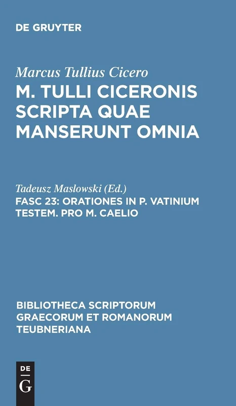 Scripta Quae Manserunt Omnia, fasc. 23: Orationes In P. Vatinium Testem, Pro M. Caelio (Bibliotheca scriptorum Graecorum et Romanorum Teubneriana)