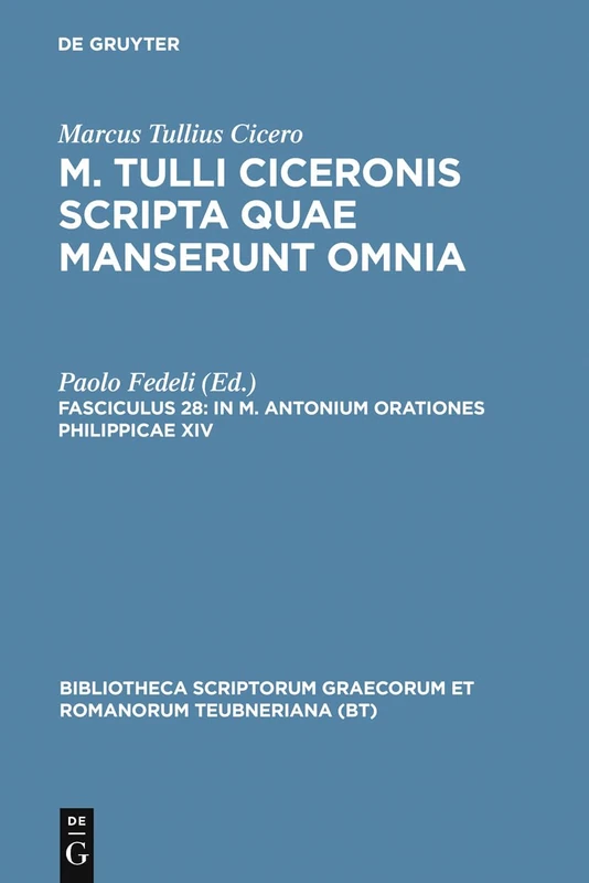 Scripta Quae Manserunt Omnia, fasc. 28: In M. Antonium Orationes Philippicae XIV (Bibliotheca scriptorum Graecorum et Romanorum Teubneriana)