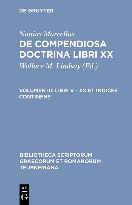 Nonius Marcellus: De Compendi CB: Libri V - XX Et Indices Continens: 1263 (Bibliotheca Scriptorum Graecorum Et Romanorum Teubneriana)