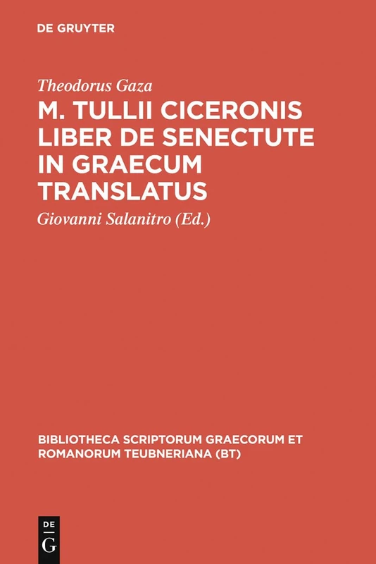 M. Tulli Ciceronis Liber De Senectute In Graecum Translatus (Bibliotheca scriptorum Graecorum et Romanorum Teubneriana)