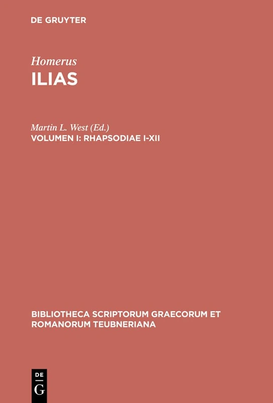 Ilias, vol. I: Rhapsodiae I-XII (Bibliotheca scriptorum Graecorum et Romanorum Teubneriana)
