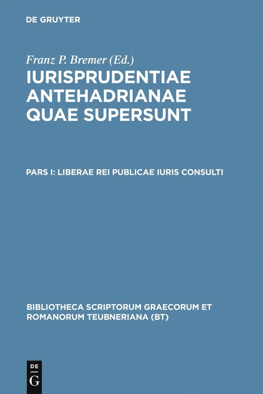 Iurisprudentia Antehadrianae quae supersunt, vol. I: Liberae Rei Publicae Iuris Consulti (Bibliotheca scriptorum Graecorum et Romanorum Teubneriana)