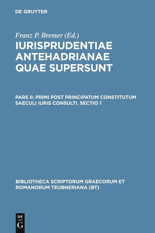 Iurisprudentiae Antehadrianae, vol. II.1: Primi post principatum constitutum saeculi iuris consulti, Sectio prior (Bibliotheca scriptorum Graecorum et Romanorum Teubneriana)
