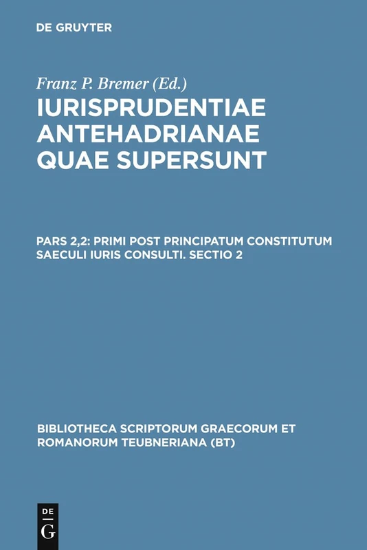 Iurisprudentiae Antehadrianae, vol. II.2: Primi post principatum constitutum saeculi iuris consulti, Sectio altera (Bibliotheca scriptorum Graecorum et Romanorum Teubneriana)