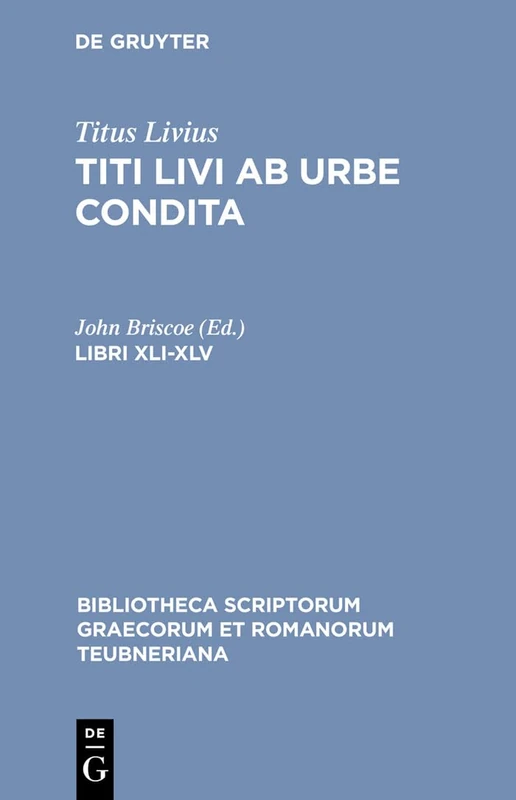 Ab Urbe Condita, Libri XLI-XLV (Bibliotheca scriptorum Graecorum et Romanorum Teubneriana)
