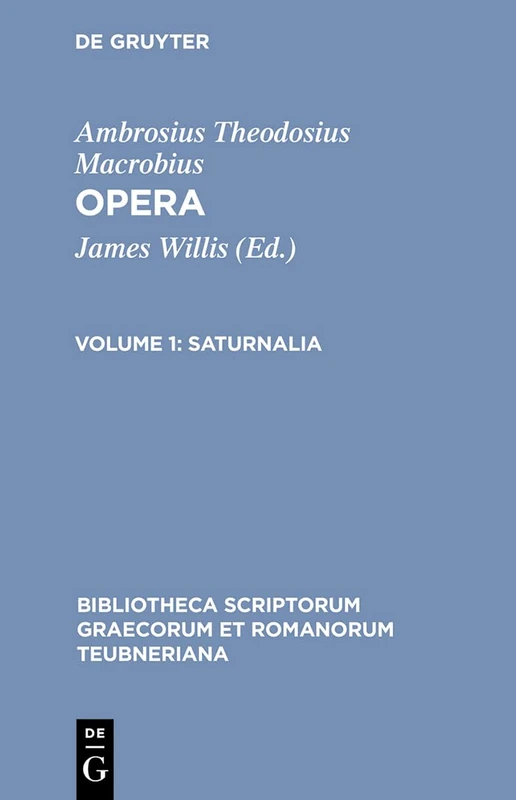 Opera, vol. I: Saturnalia: 1527 (Bibliotheca scriptorum Graecorum et Romanorum Teubneriana)
