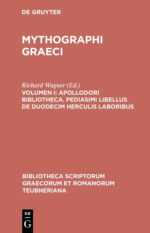 Mythographi Graeci, vol. I: Apollodori Bibliotheca, Apollodori epitoma, Procli excerpta ex cycli epici carminibus, Pediasmi libellus de duodecim ... Graecorum et Romanorum Teubneriana)