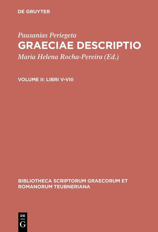 Graeciae Descriptio, vol. II: Libri V-VIII: 1576 (Bibliotheca scriptorum Graecorum et Romanorum Teubneriana)