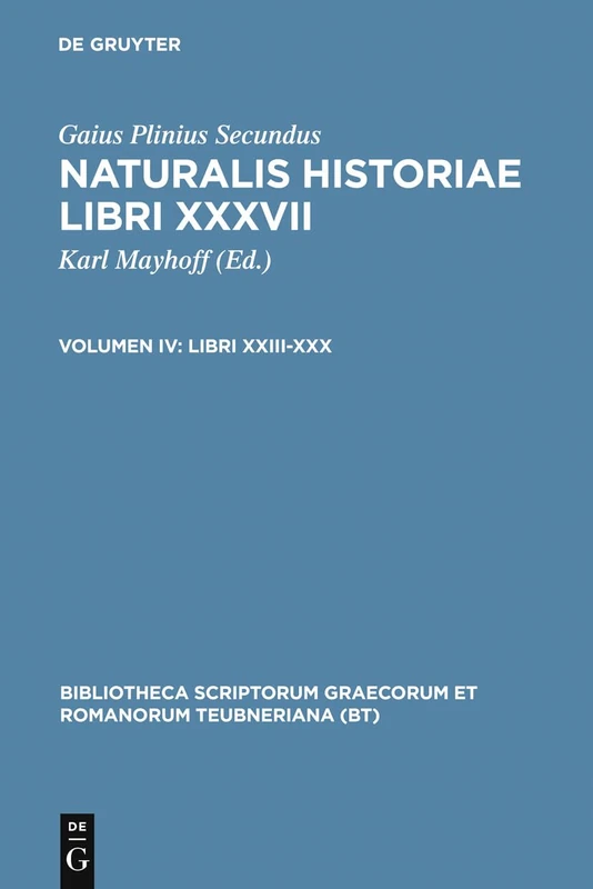 Naturalis Historiae, vol. IV: Libri XXIII-XXX (Bibliotheca scriptorum Graecorum et Romanorum Teubneriana)