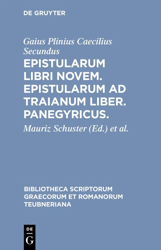 Epistularum Libri Novem, Epistularum ad Traianum Liber, Panegyricus (Bibliotheca scriptorum Graecorum et Romanorum Teubneriana)