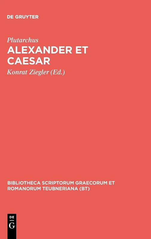 Vitae Parallelae: Alexander et Caesar: Aus: Plutarchi Vitae Parallelae (Bibliotheca scriptorum Graecorum et Romanorum Teubneriana)