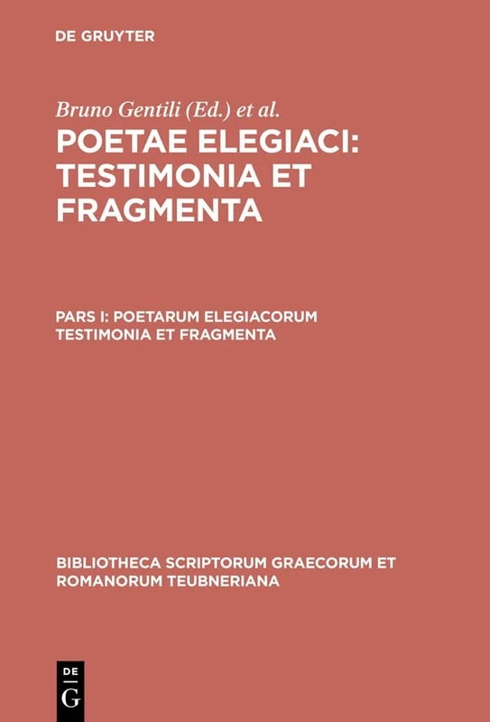 Poetarum Elegiacorum Testimonia et Fragmenta, pars prior: 1701 (Bibliotheca scriptorum Graecorum et Romanorum Teubneriana)