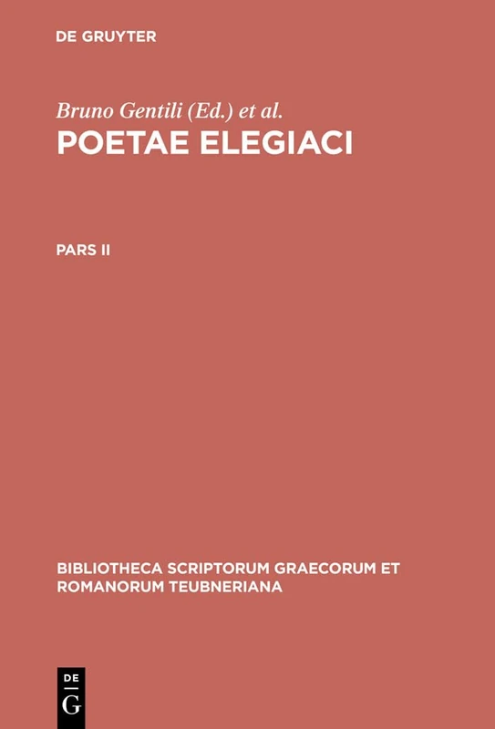 Poetarum Elegiacorum Testimonia et Fragmenta: Part II, 2nd revised edition: Pars altera (Bibliotheca scriptorum Graecorum et Romanorum Teubneriana)