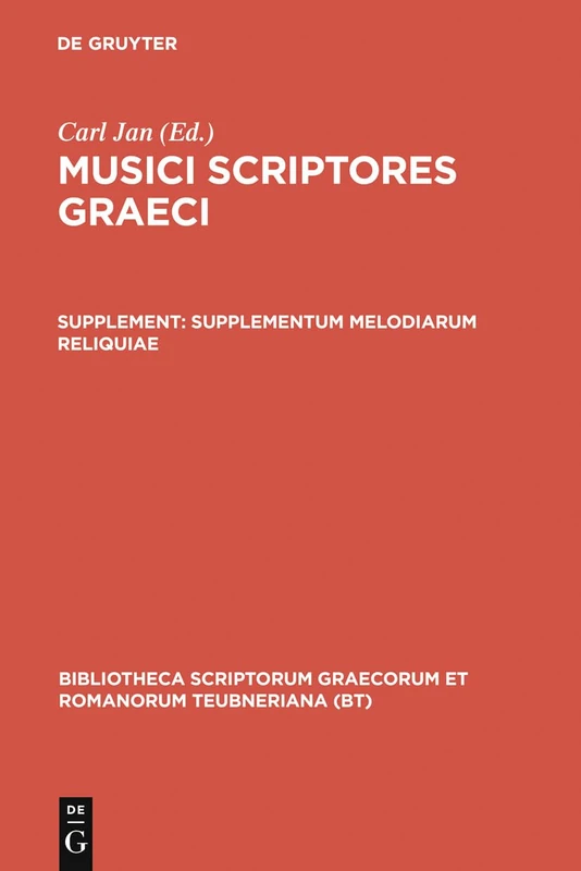 Musici Scriptores Graeci: Supplementum: Melodiarum Reliquiae (Bibliotheca scriptorum Graecorum et Romanorum Teubneriana)
