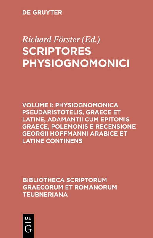 Scriptores Physiognomonici, vol. I: Physiognomonica Pseudaristotelis, Graece et Latine, Adamantii cum Epitomis Graece, Polemonis et Recensione Georgii ... Graecorum et Romanorum Teubneriana)