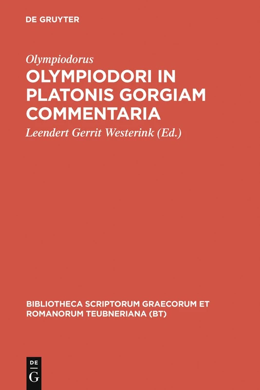 In Platonis Gorgiam Commentaria (Bibliotheca scriptorum Graecorum et Romanorum Teubneriana)