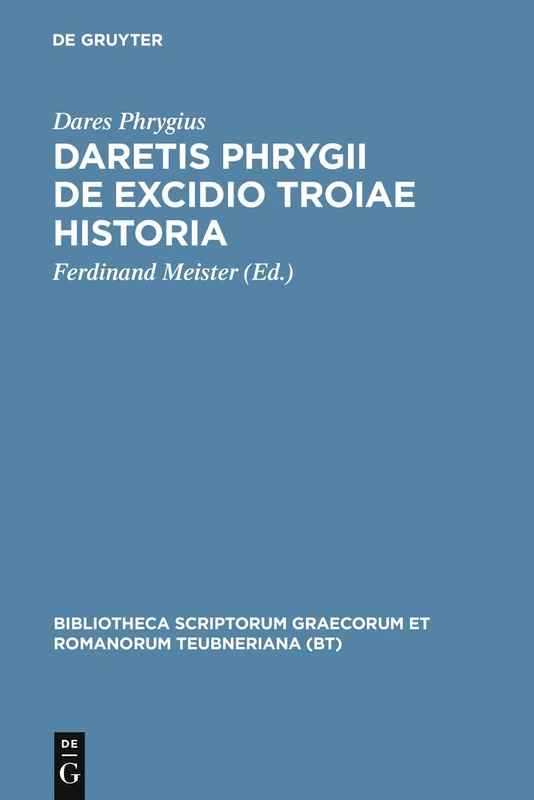 De Excidio Troiae Historia (Bibliotheca scriptorum Graecorum et Romanorum Teubneriana)