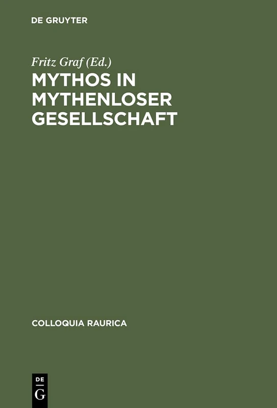 Mythos in mythenloser Gesellschaft: Das Paradigma Roms: 3 (Colloquia Raurica)