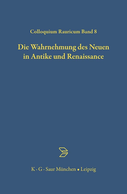 Die Wahrnehmung des Neuen in Antike und Renaissance: 8 (Colloquia Raurica)