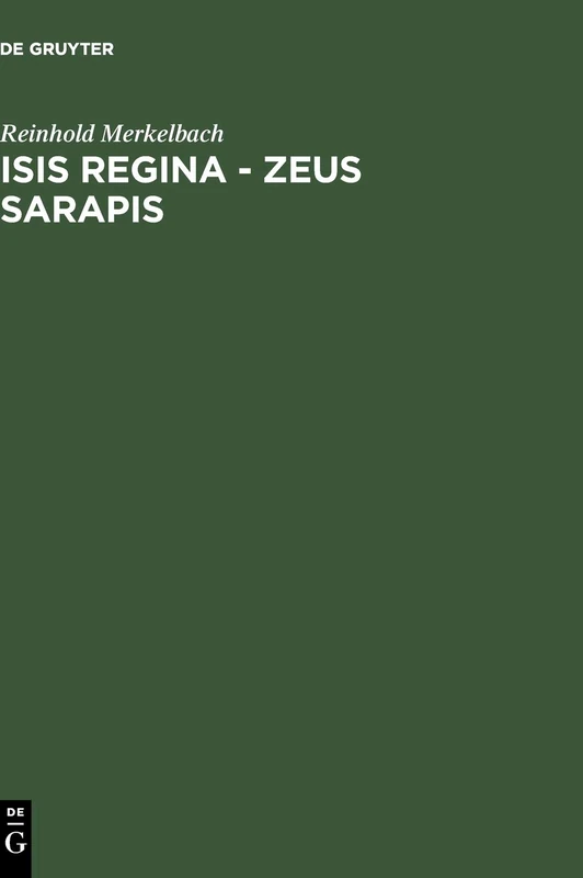 Isis Regina--Zeus Sarapis CB: Die Griechisch-Agyptische Religion Nach Den Quellen Dargestellt (Bibliotheca Teubneriana)