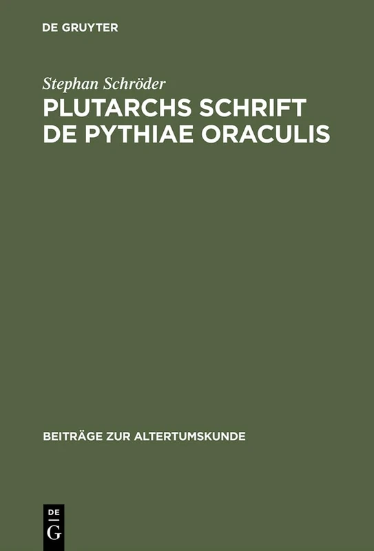 Plutarchs Schrift De Pythiae oraculis: Text, Einleitung Und Kommentar: 8 (Beiträge Zur Altertumskunde)